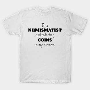 I'm a Numismatist T-Shirt